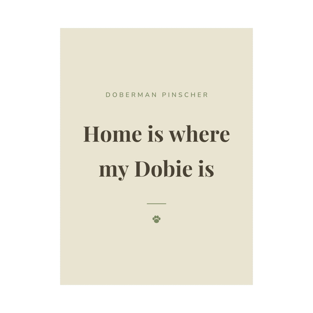 Doberman Pinscher Art Print — Home is where my Dobie is