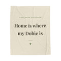 Doberman Pinscher Cozy Blanket — Home is where my Dobie is