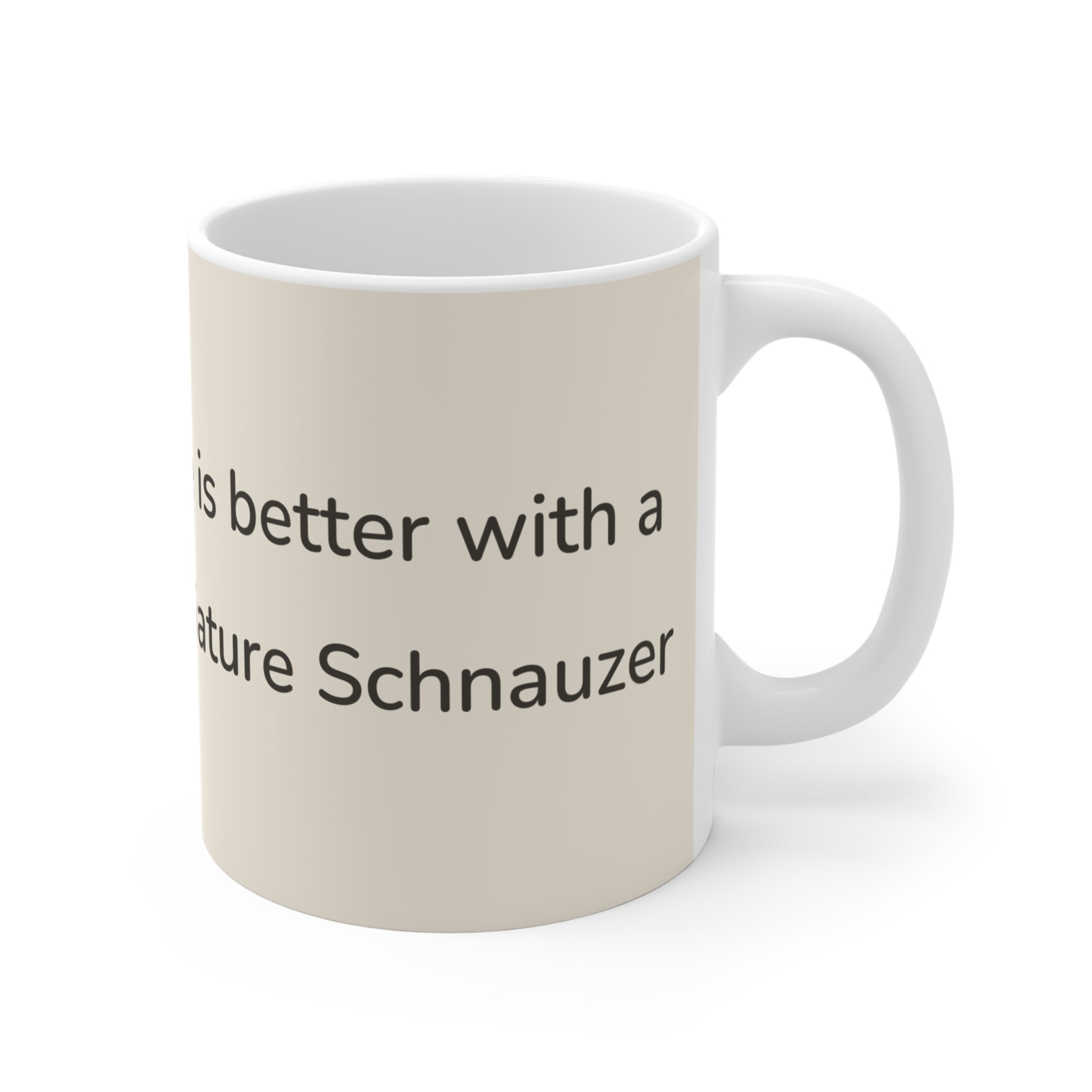 Miniature Schnauzer Mug — Life is better with a Miniature Schnauzer