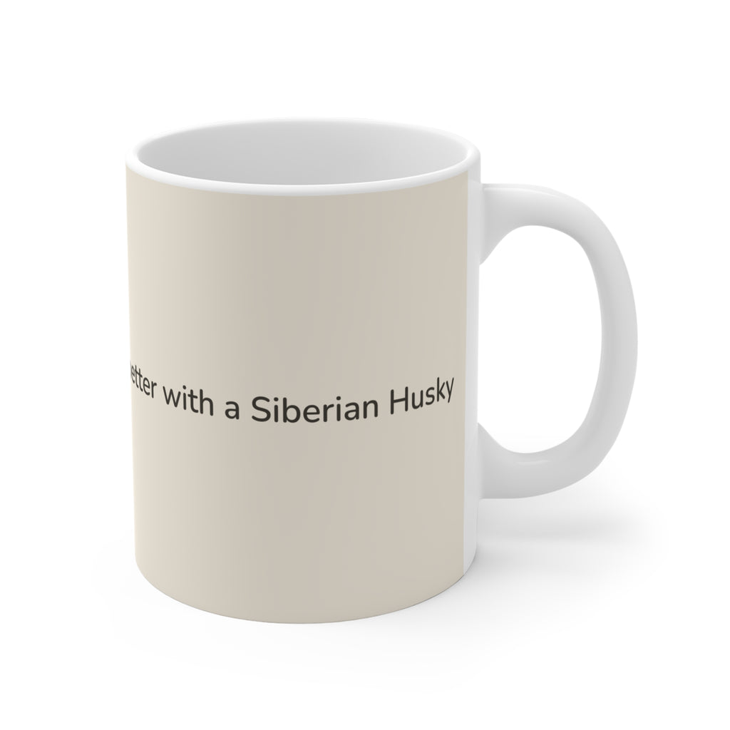 Siberian Husky Mug — Life is better with a Siberian Husky