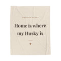 Siberian Husky Cozy Blanket — Home is where my Husky is