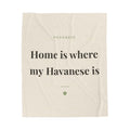 Havanese Cozy Blanket — Home is where my Havanese is