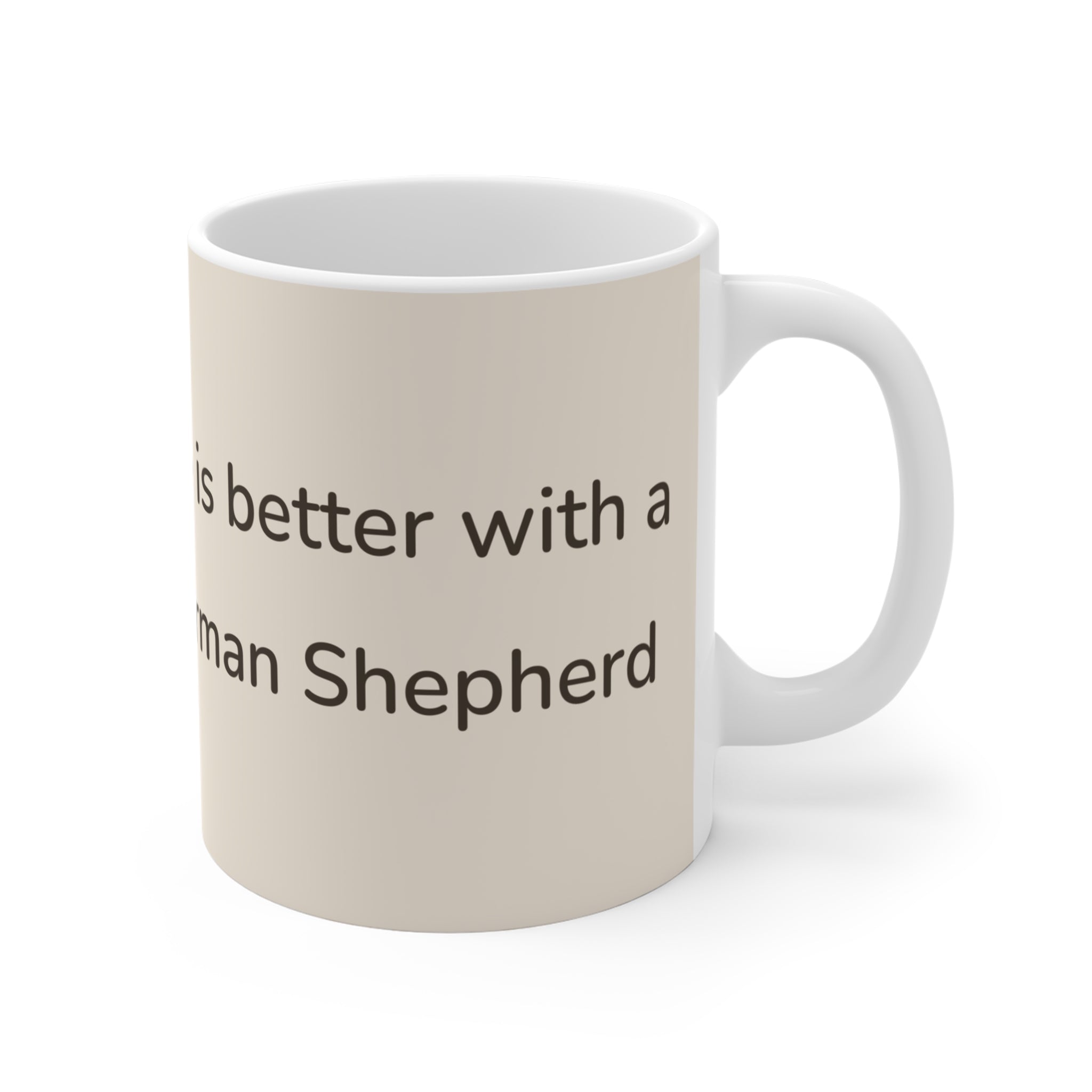 German Shepherd Mug — Life is better with a German Shepherd