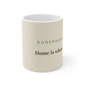 Doberman Pinscher Mug — Home is where my Dobie is