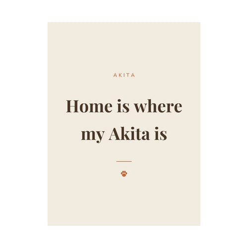 Akita Art Print — Home is where my Akita is