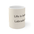 Labrador Retriever Mug — Life is better with a Labrador Retriever