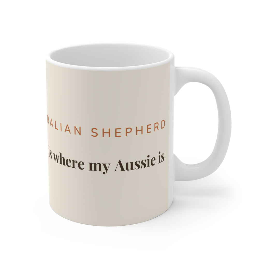 Australian Shepherd Mug — Home is where my Aussie is
