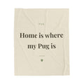 Pug Cozy Blanket — Home is where my Pug is