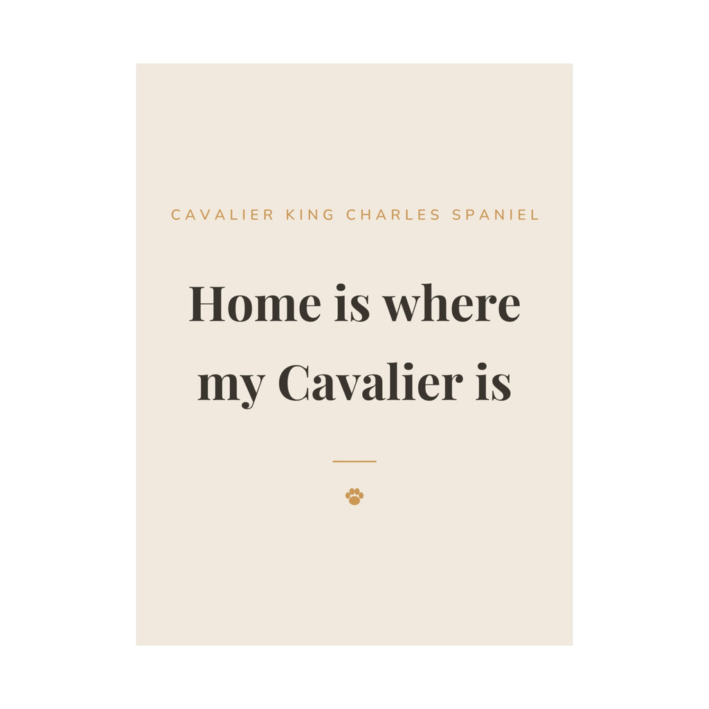 Cavalier King Charles Spaniel Art Print — Home is where my Cavalier is