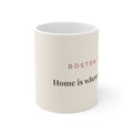 Boston Terrier Mug — Home is where my Boston is