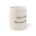 Bernese Mountain Dog Mug — Life is better with a Bernese Mountain Dog