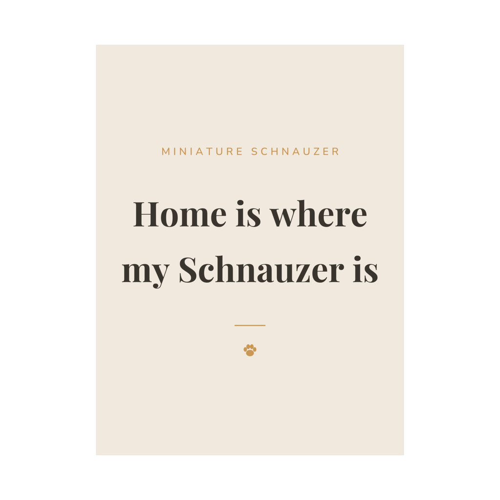 Miniature Schnauzer Art Print — Home is where my Schnauzer is
