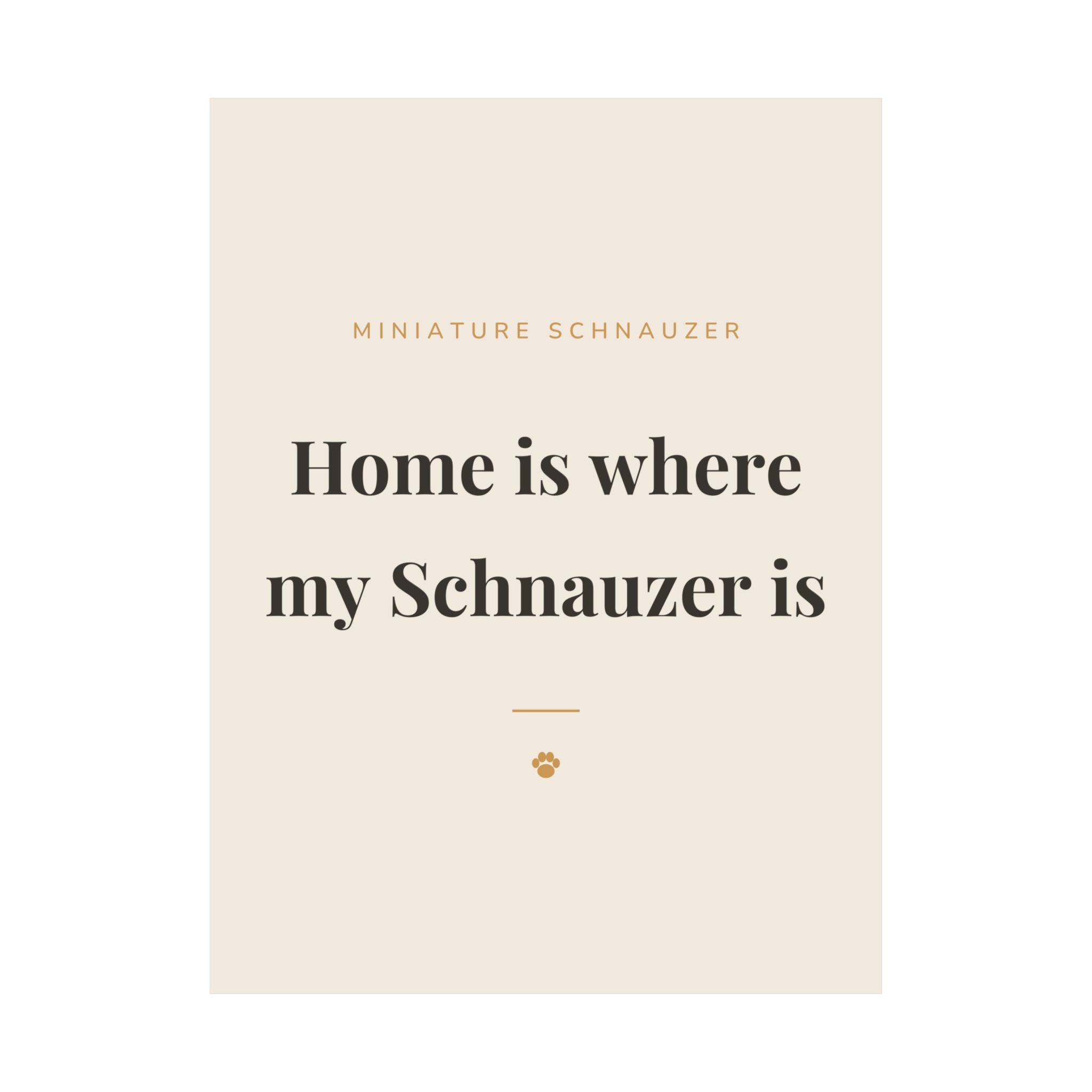 Miniature Schnauzer Art Print — Home is where my Schnauzer is