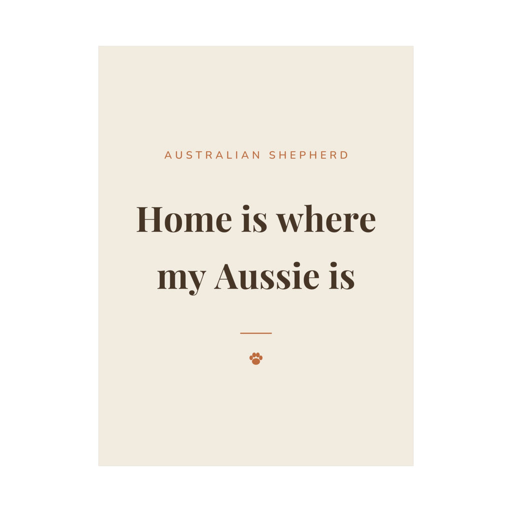 Australian Shepherd Art Print — Home is where my Aussie is