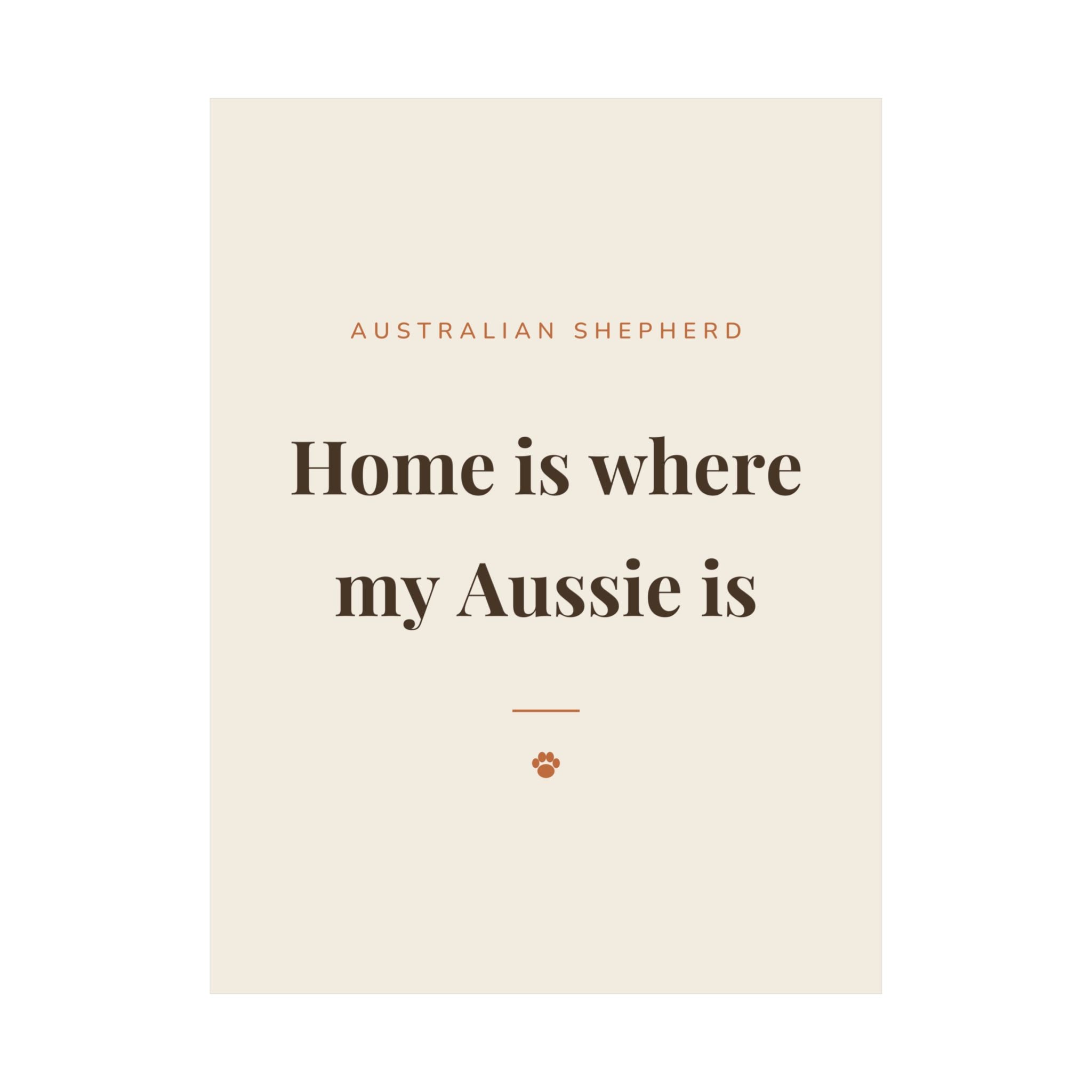 Australian Shepherd Art Print — Home is where my Aussie is