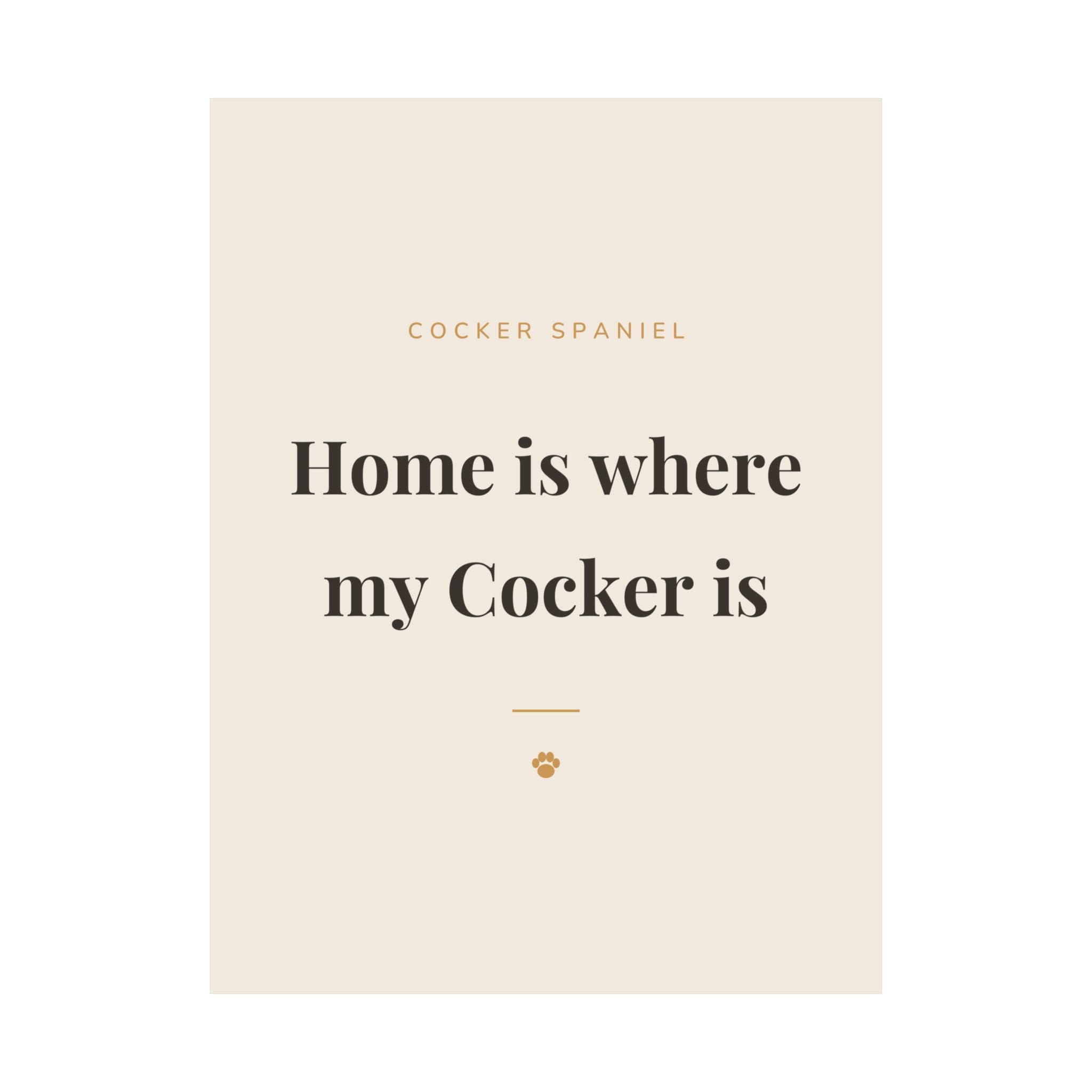 Cocker Spaniel Art Print — Home is where my Cocker is