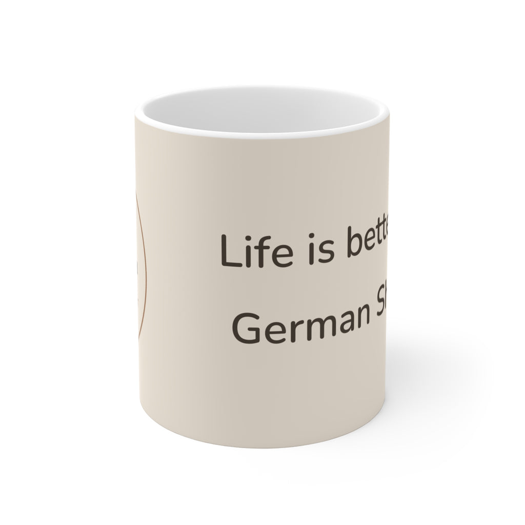 German Shepherd Mug — Life is better with a German Shepherd