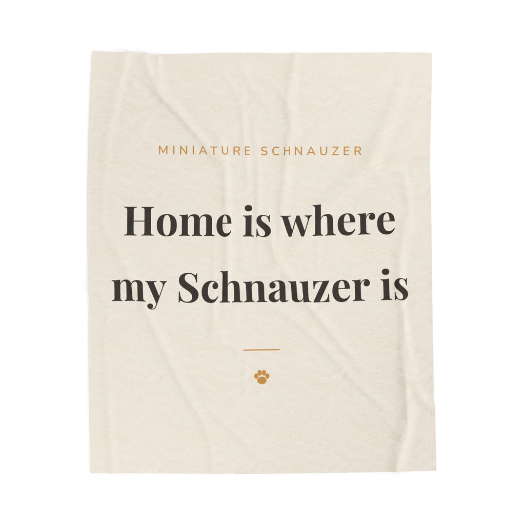 Miniature Schnauzer Cozy Blanket — Home is where my Schnauzer is