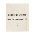 Miniature Schnauzer Cozy Blanket — Home is where my Schnauzer is