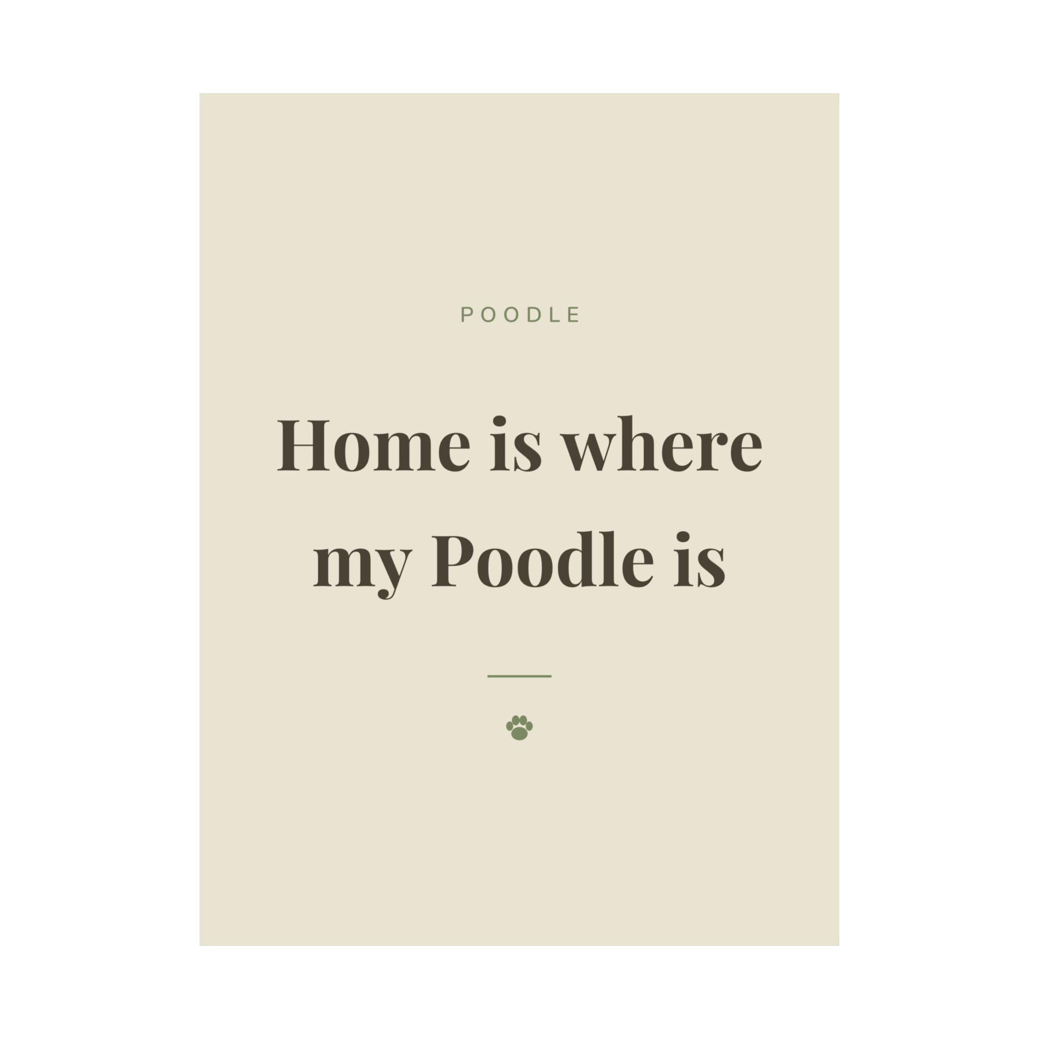 Poodle Art Print — Home is where my Poodle is