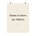 Akita Art Print — Home is where my Akita is
