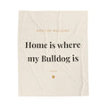English Bulldog Cozy Blanket — Home is where my Bulldog is