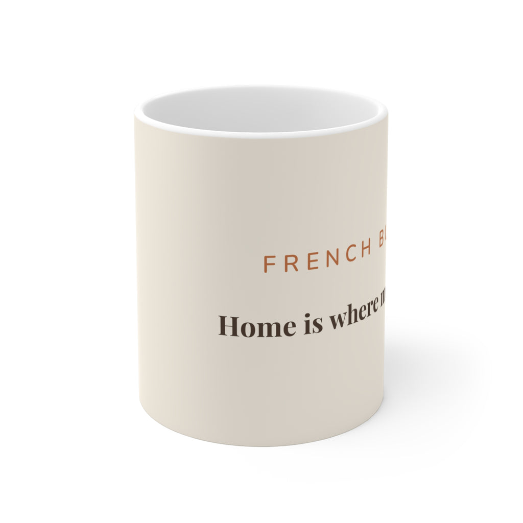French Bulldog Mug — Home is where my Frenchie is