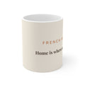 French Bulldog Mug — Home is where my Frenchie is