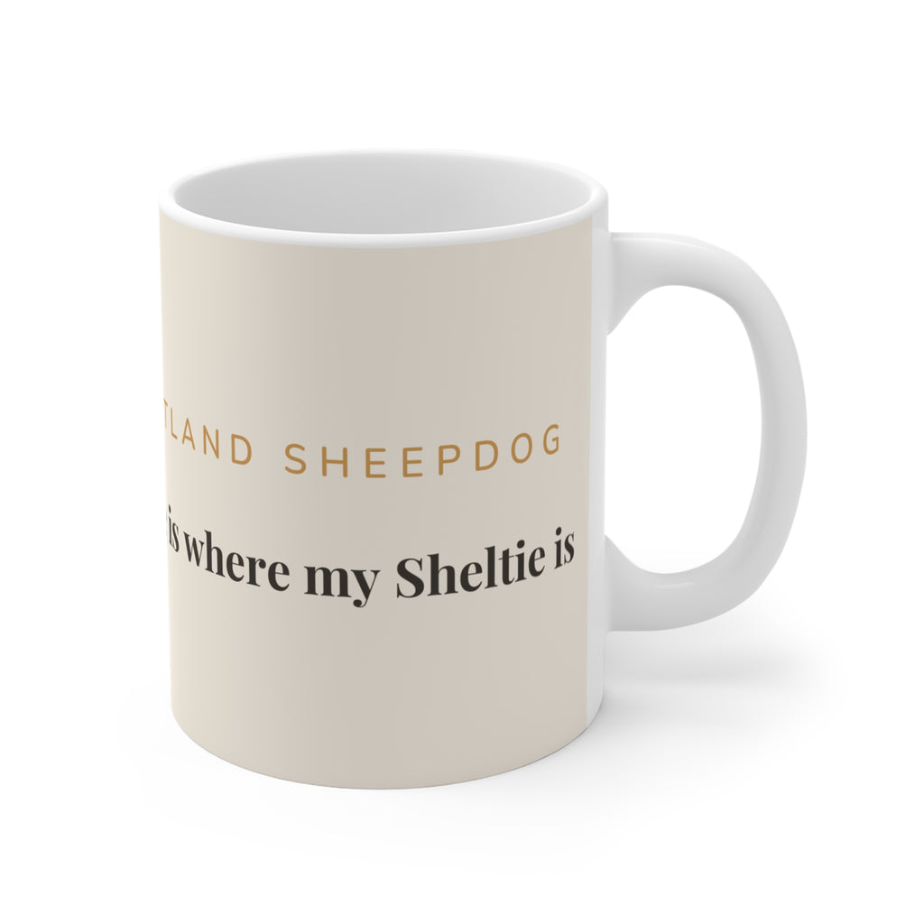 Shetland Sheepdog Mug — Home is where my Sheltie is