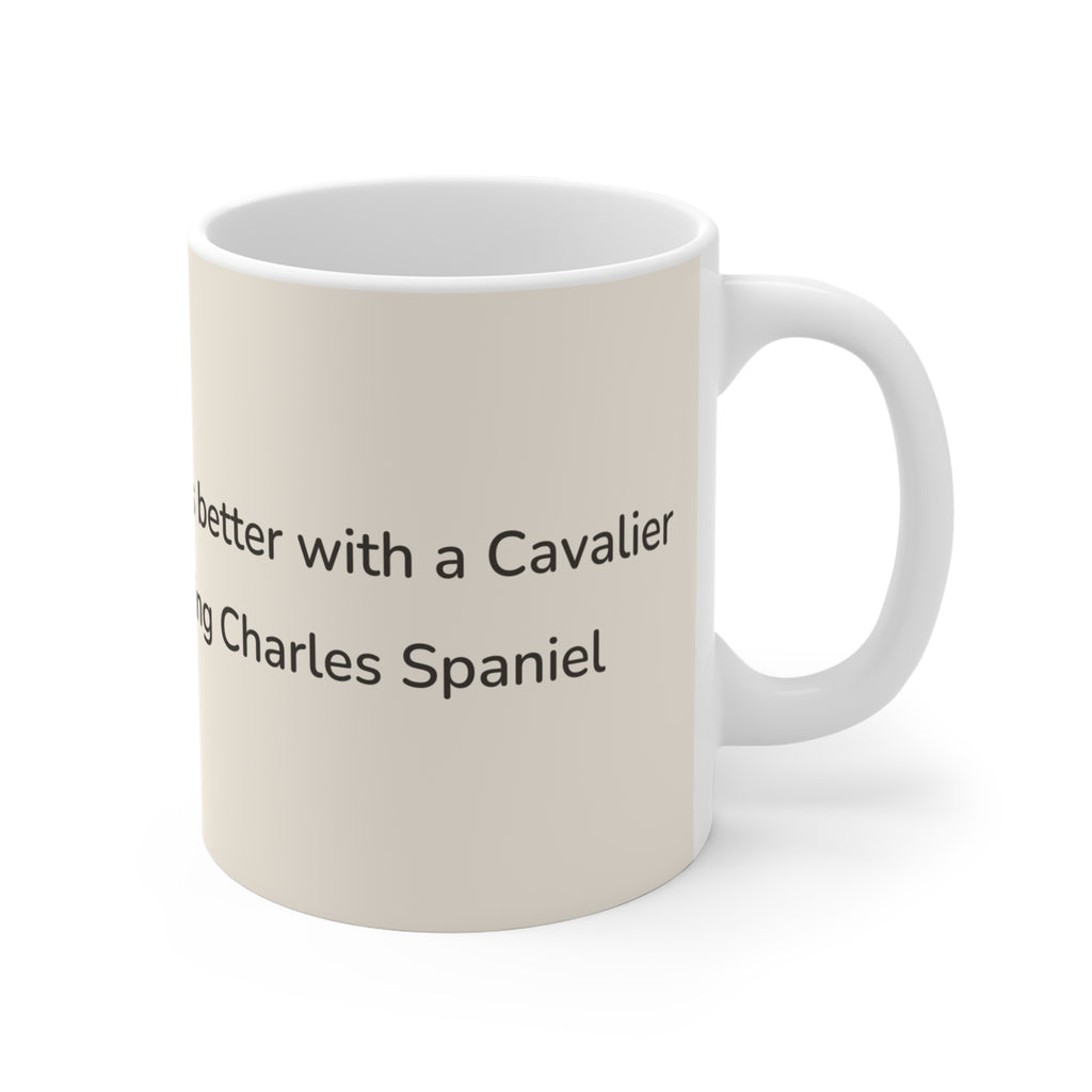 Cavalier King Charles Spaniel Mug — Life is better with a Cavalier King Charles Spaniel